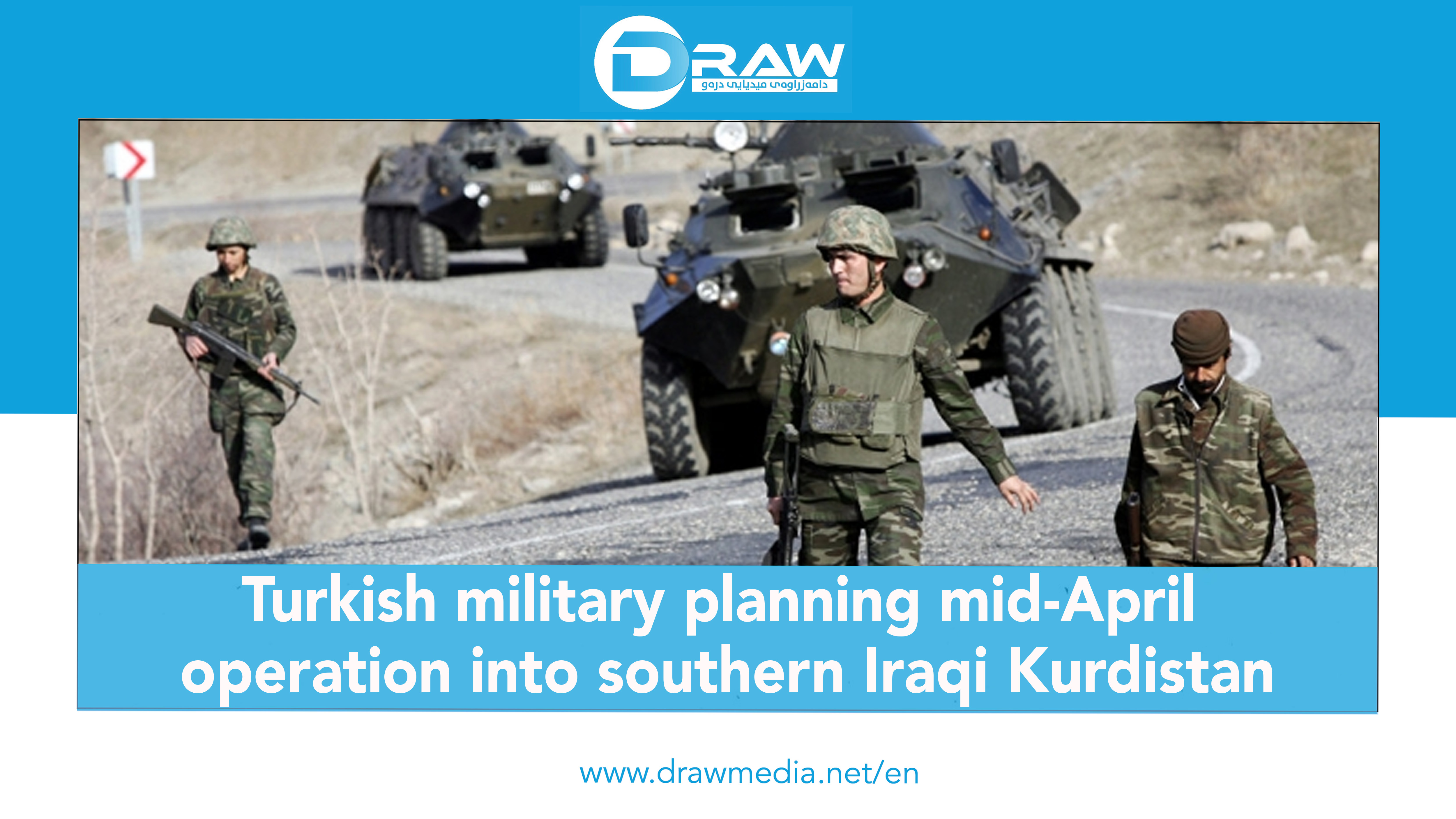 DrawMedia.net / Turkish military planning mid-April operation into southern Iraqi Kurdistan
