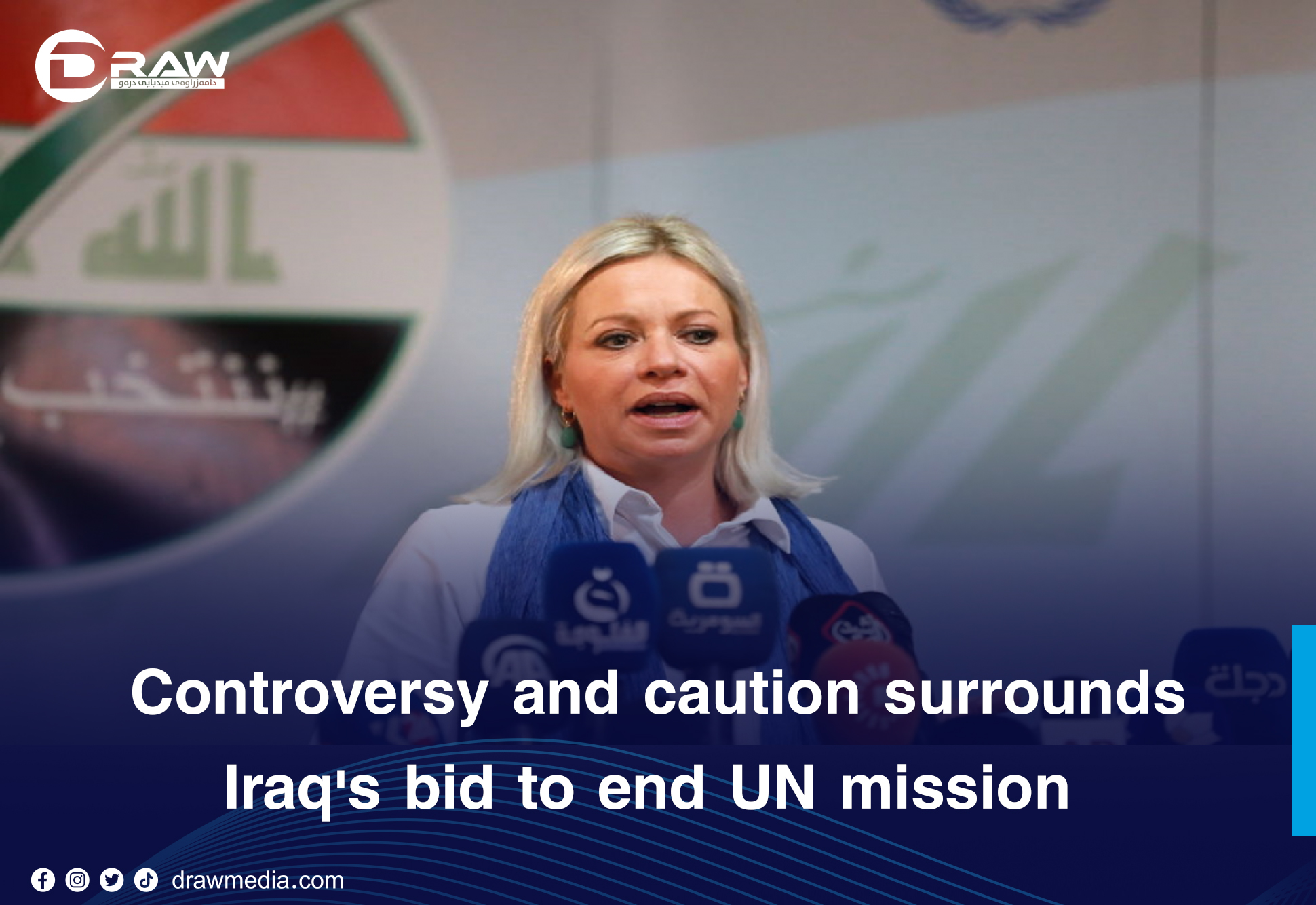 Draw Media- Controversy and caution surrounds Iraq's bid to end UN mission