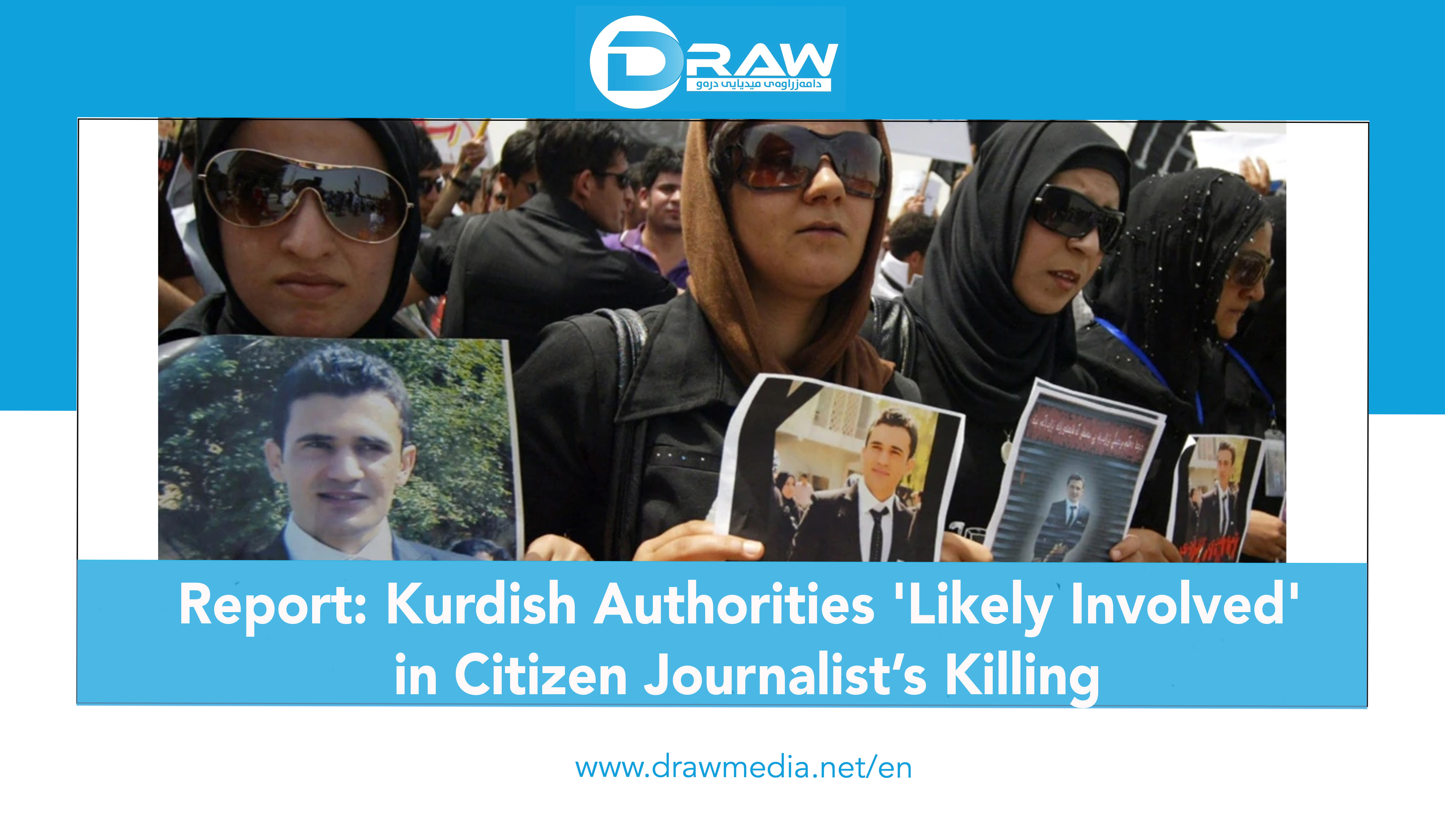 DrawMedia.net / Report: Kurdish Authorities 'Likely Involved' in Citizen Journalist’s Killing