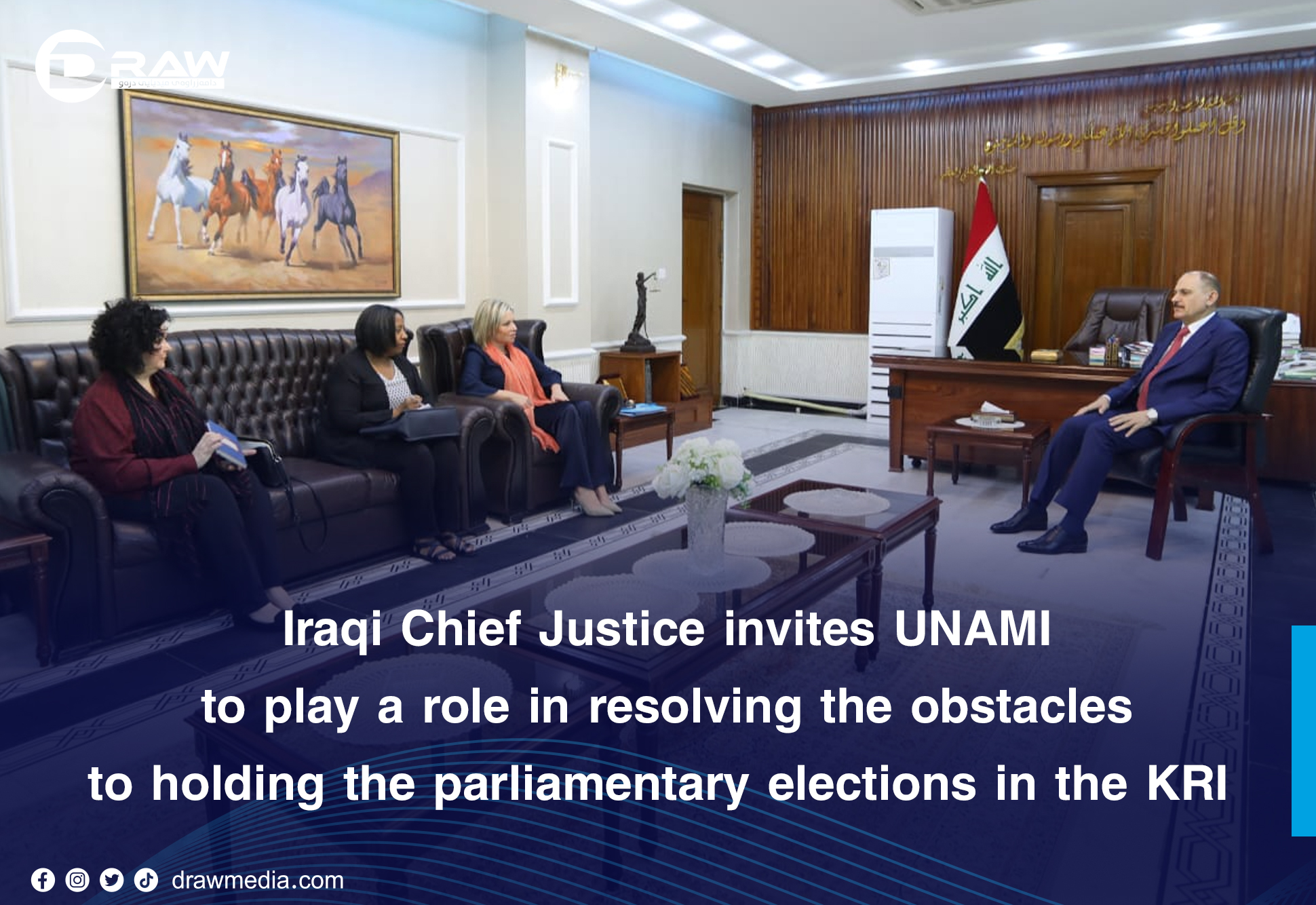 Draw Media-  Iraqi Chief Justice invites UNAMI to play a role in resolving the obstacles to holding the parliamentary elections in the KRI