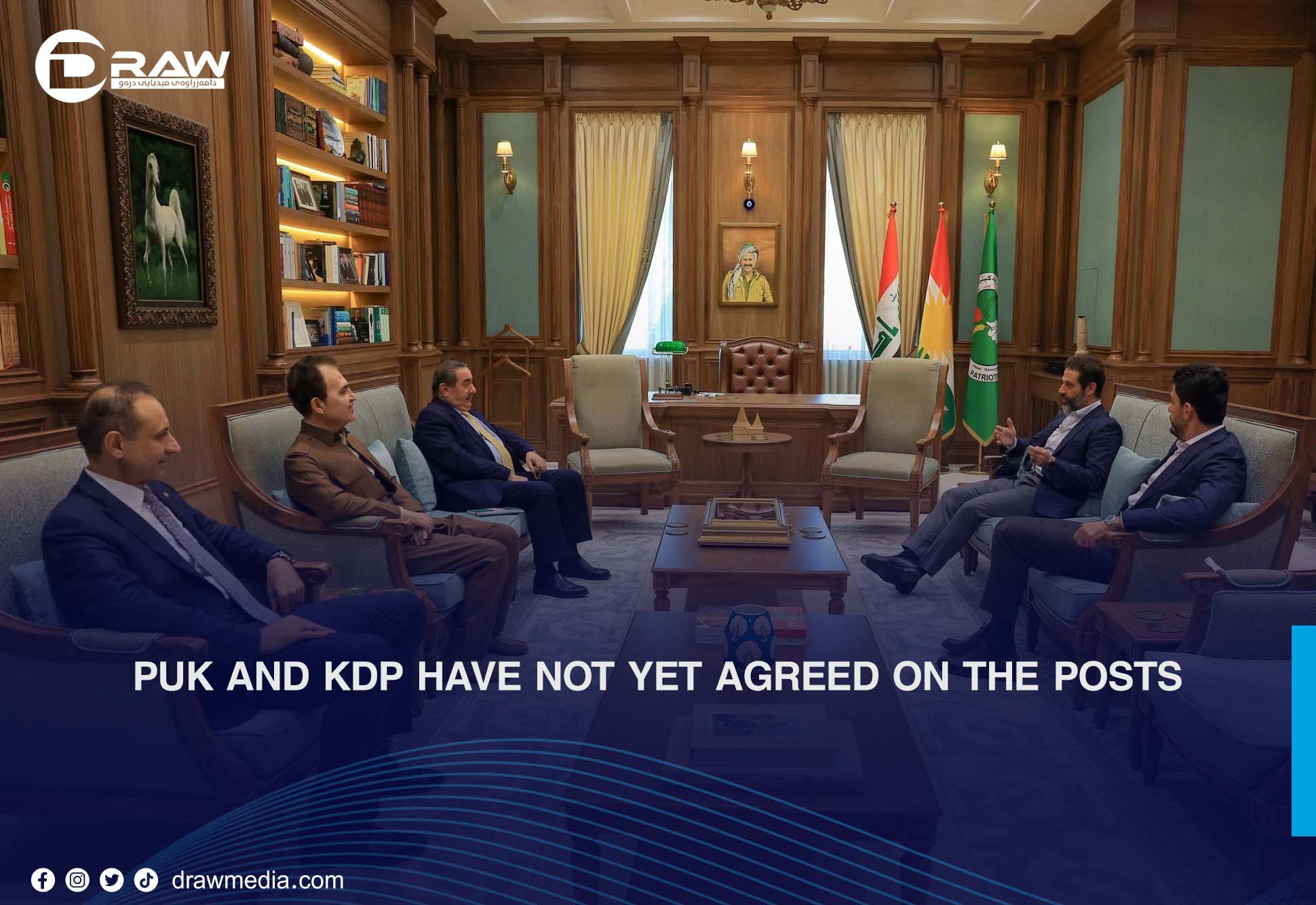 Draw Media- PUK and KDP Have Not Yet Agreed on the Posts