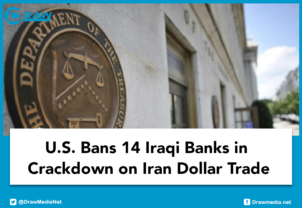 U.S. Bans 14 Iraqi Banks in Crackdown on Iran Dollar Trade