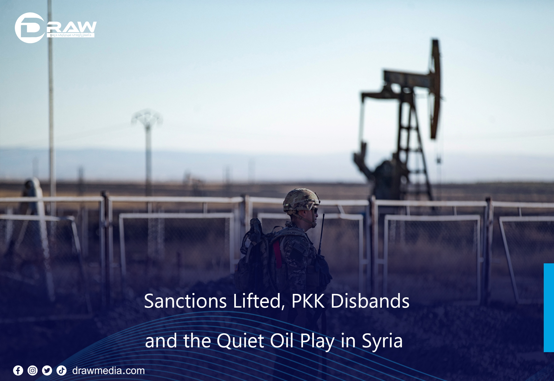 Sanctions Lifted, PKK Disbands, and the Quiet Oil Play in Syria