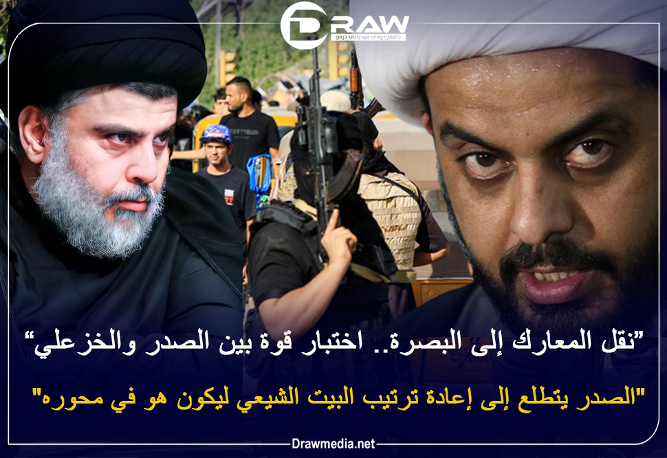 نقل المعارك إلى البصرة.. اختبار قوة بين الصدر والخزعلي