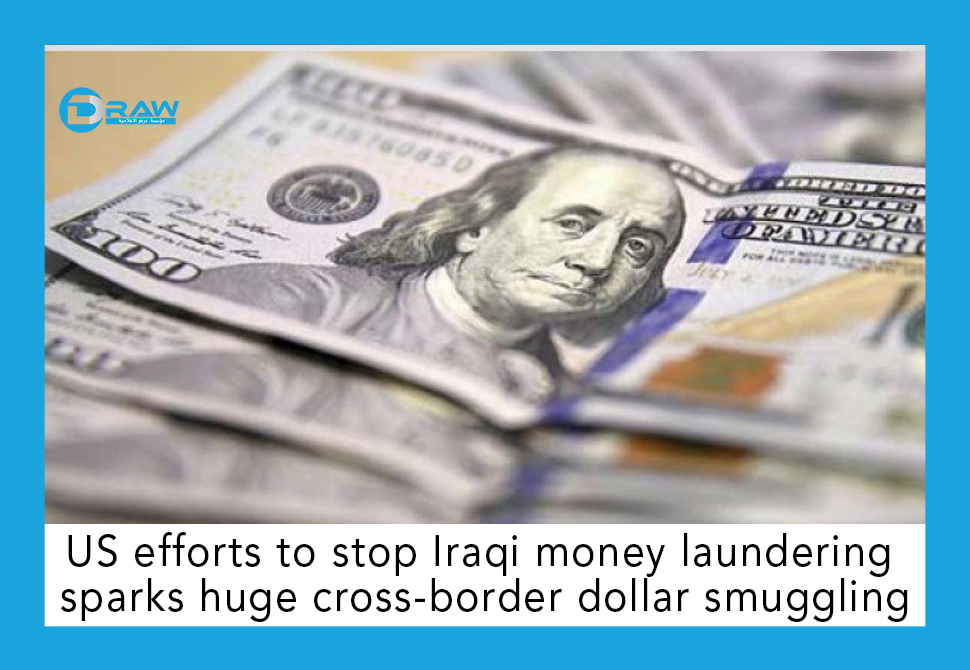 US efforts to stop Iraqi money laundering sparks huge cross-border dollar smuggling