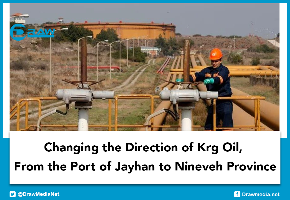 Changing the Direction of Krg Oil, From the Port of Jayhan to Nineveh Province