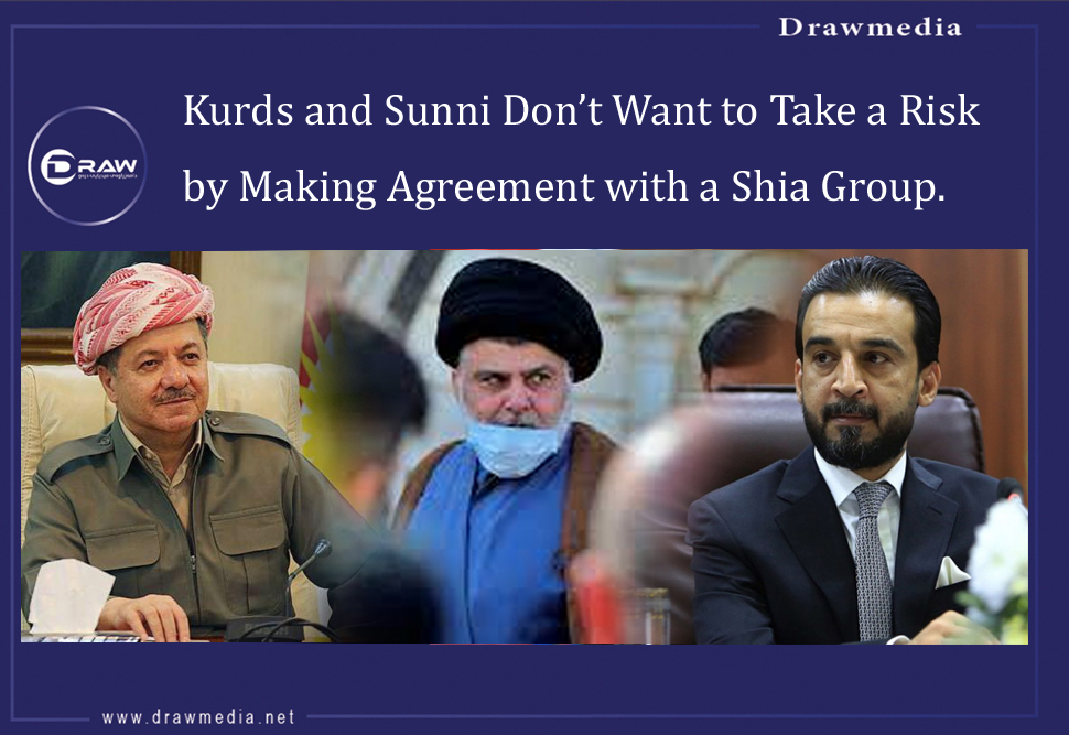 Kurds and Sunni Don’t Want to Take a Risk by Making Agreement with a Shia Group. 